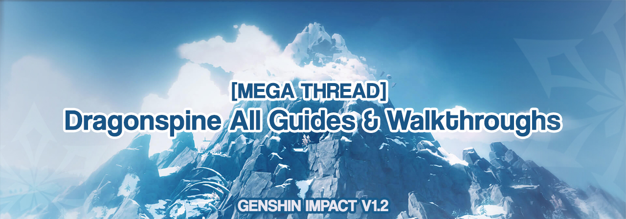 Megathread V1 2 Dragonspine All Guides Walkthroughs Will Be Updated Daily Mihoyo Player Community